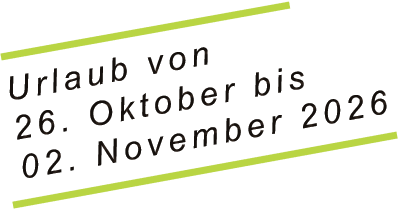 Urlaub von 26. Oktober bis 02. November 2026
